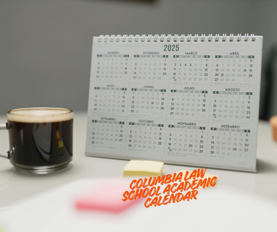 Columbia Law School Academic Calendar 2026: Important Dates, and Deadlines